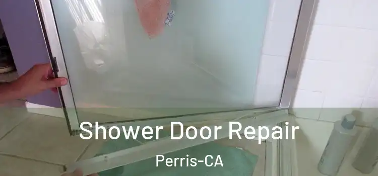  Shower Door Repair Perris-CA